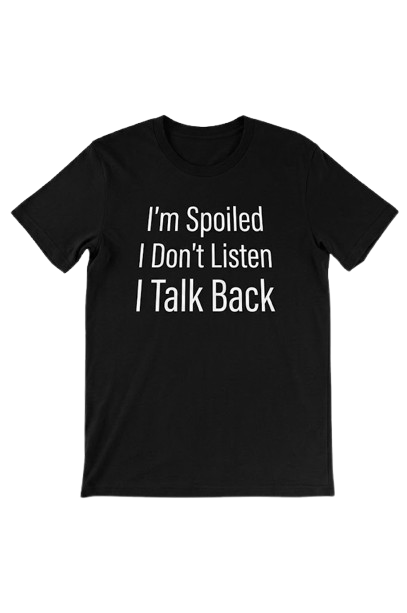 I'm Spoiled Shirt